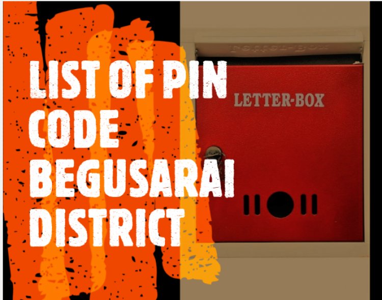 PIN CODE List of Begusarai