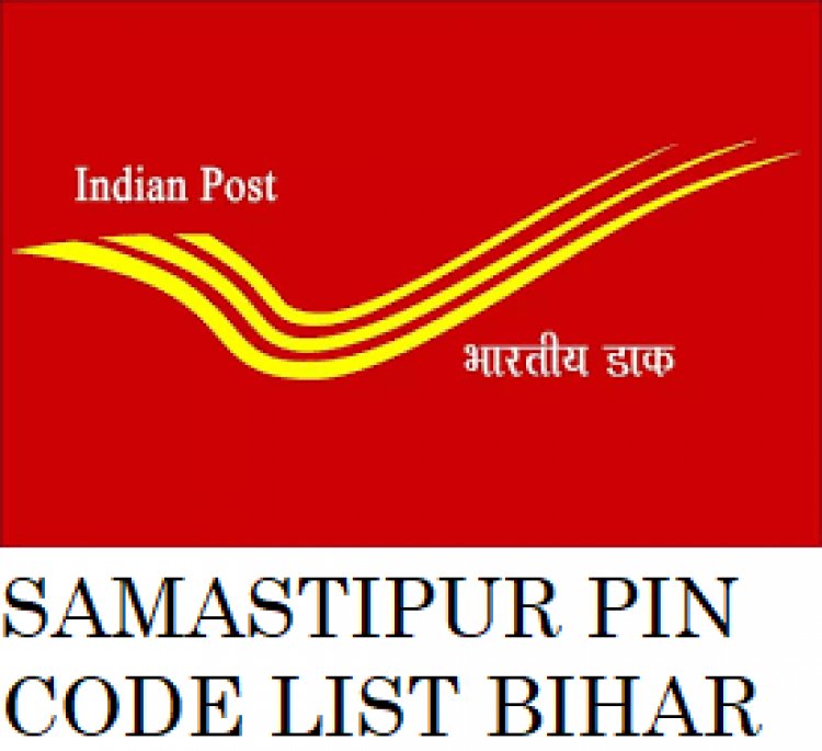 समस्तीपुर जिला के पिन कोड की सूचि, Samastipur Pin Code List, Bihar